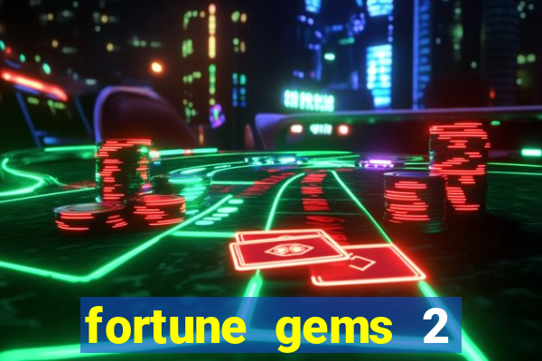 fortune gems 2 melhor horário para jogar